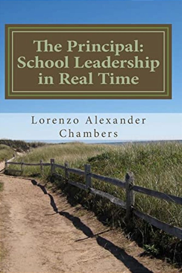 The Principal: School Leadership In Real Time: An Interactive Look At Being The Principal In An Elementary Public School-..