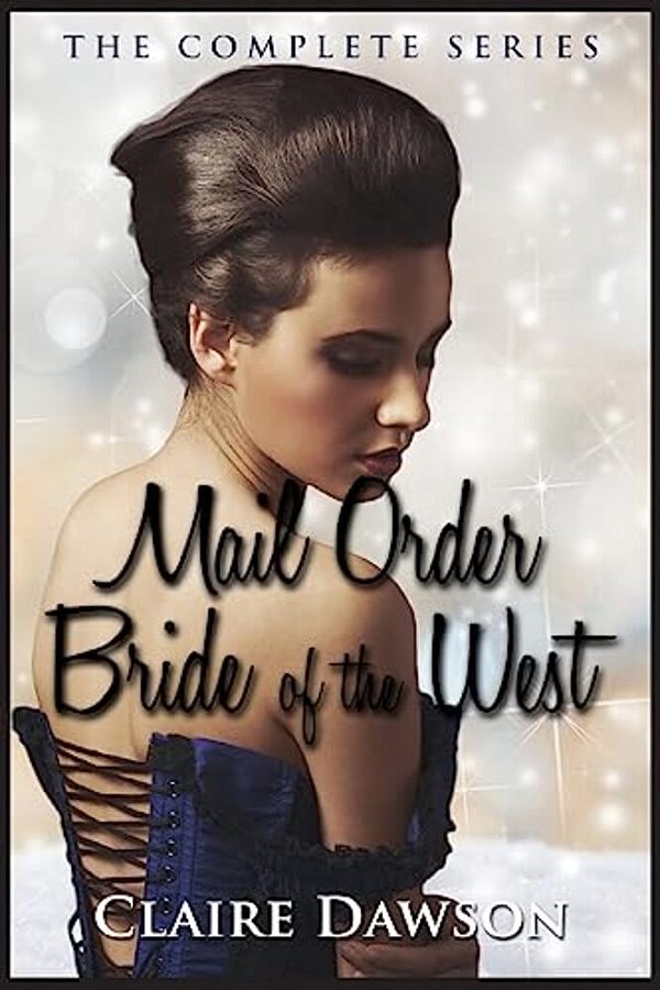Mail Order Bride Of The West Series: (Historical Fiction Romance) (Mail Order Brides) (Western Historical Romance) (Victorian Romance) (Inspirational-..