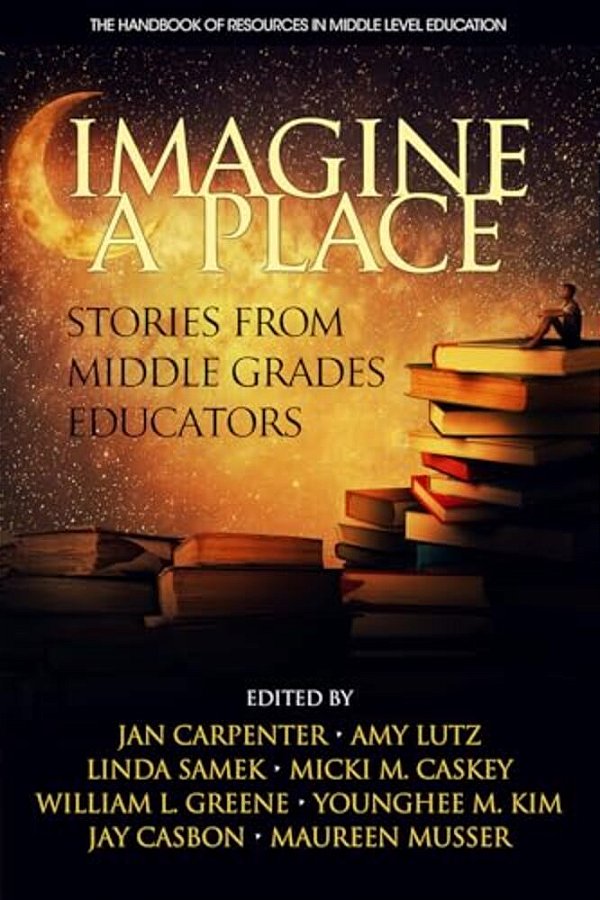 Imagine A Place: Stories From Middle Grades Educators (Hc)-..