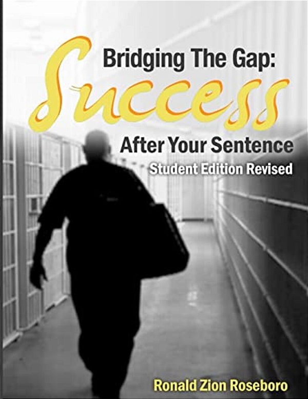 Bridging The Gap: Success After Your Sentence: Student Edition-..