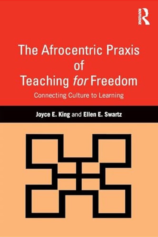 The Afrocentric Praxis Of Teaching For Freedom: Connecting Culture To Learning-..