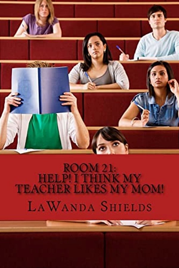 Room 21: Help! I Think My Teacher Likes My Mom-..