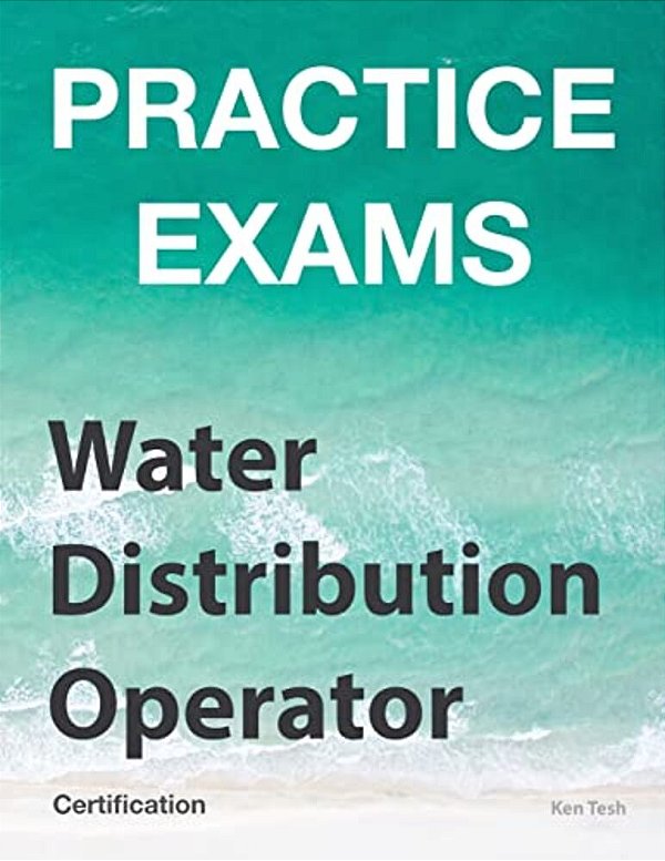 Practice Exams - Water Distribution Operator Certification: Grades 1 And 2-..
