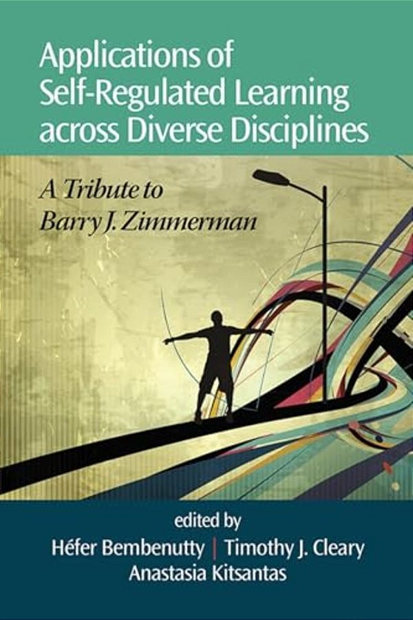 Applications Of Self-Regulated Learning Across Diverse Disciplines: A Tribute To Barry J. Zimmerman-..