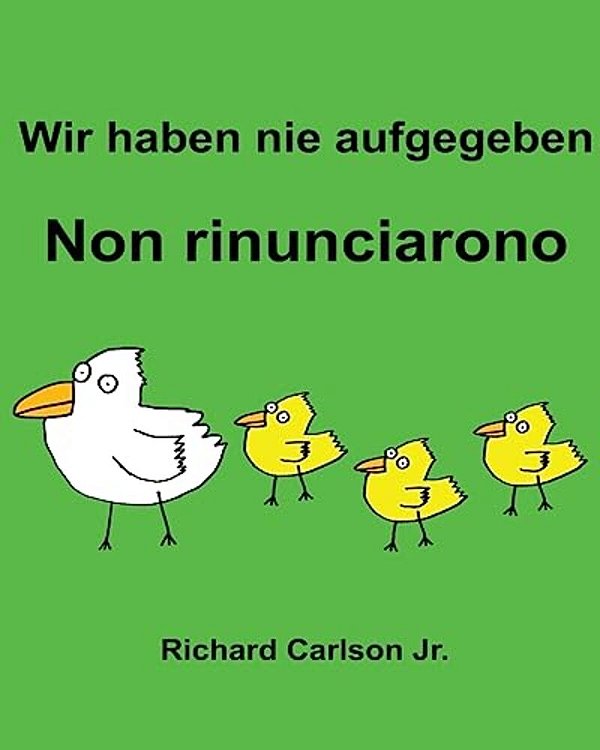 Wir Haben Nie Aufgegeben Non Rinunciarono: Ein Bilderbuch Für Kinder Deutsch-Italienisch (Zweisprachige Ausgabe)-..