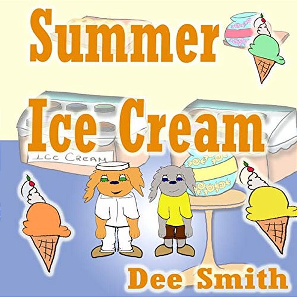 Summer Ice Cream: Summer Rhyming Picture Book For Kids About Summer Joy At An Ice Cream Shop During Summer. Great For Summer Themed Stor-..