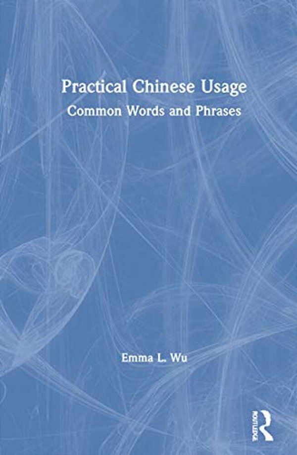 Practical Chinese Usage: Common Words And Phrases-..