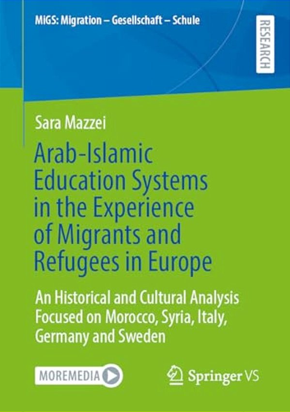 Arab-Islamic Education Systems In The Experience Of Migrants And Refugees In Europe: An Historical And Cultural Analysis Focused On Morocco, Syria, It-..