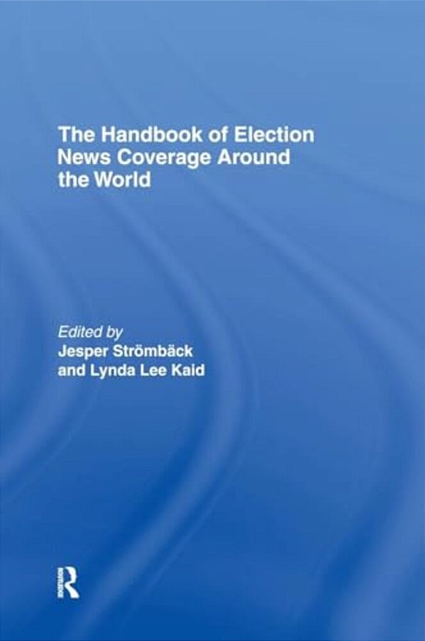 The Handbook Of Election News Coverage Around The World-..