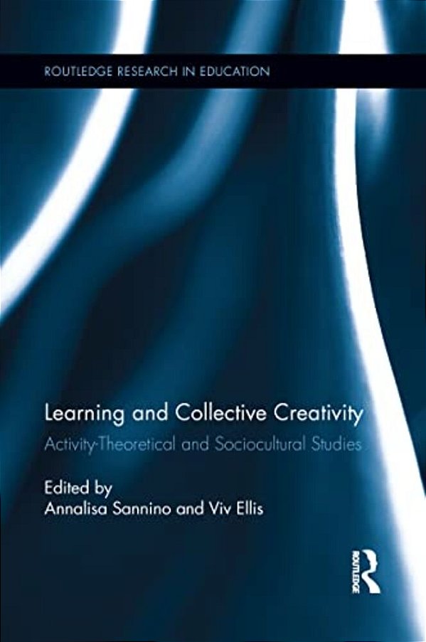 Learning And Collective Creativity: Activity-Theoretical And Sociocultural Studies-..