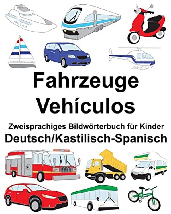 Deutsch/Kastilisch-Spanisch Fahrzeuge/Vehículos Zweisprachiges Bildwörterbuch Für Kinder-..