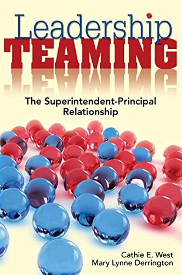 Leadership Teaming: The Superintendent-Principal Relationship-..