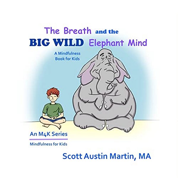 The Breath And The Big Wild Elephant Mind: A Mindfulness Book For Kids-..