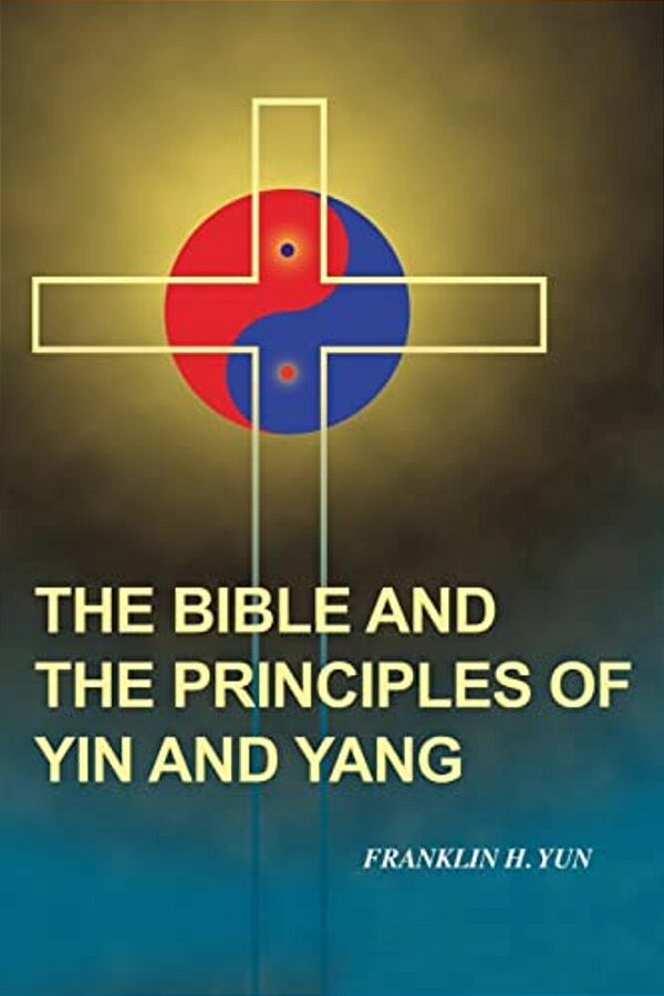 The Bible And The Principles Of Yin And Yang-..