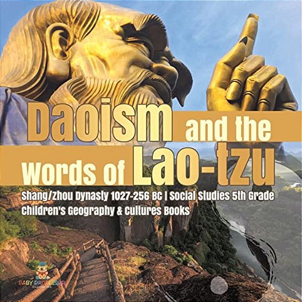 Daoism And The Words Of Lao-Tzu Shang/Zhou Dynasty 1027-256 Bc Social Studies 5Th Grade Children's Geography & Cultures Books-..
