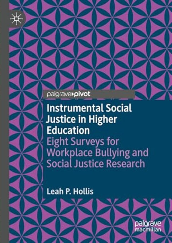 Instrumental Social Justice In Higher Education: Eight Surveys For Workplace Bullying And Social Justice Research-..