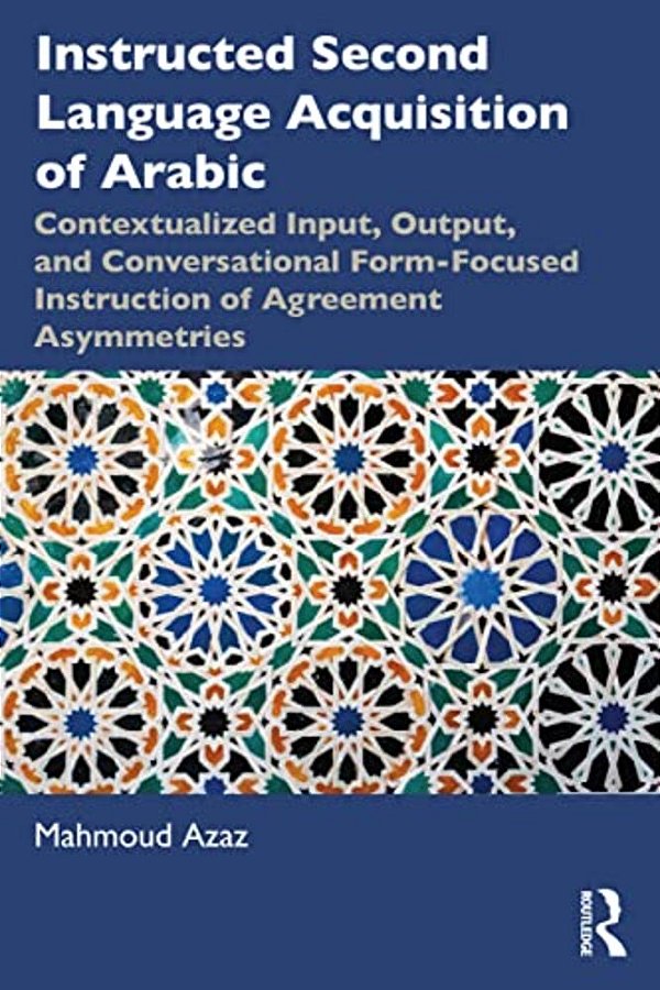 Instructed Second Language Acquisition Of Arabic: Contextualized Input, Output, And Conversational Form-Focused Instruction Of Agreement Asymmetries-..