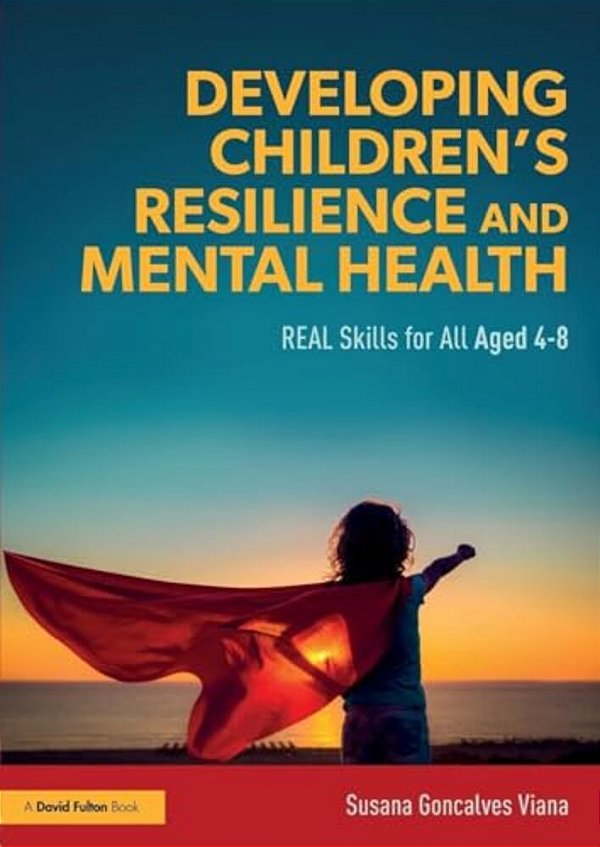 Developing Children's Resilience And Mental Health: Real Skills For All Aged 4-8-..
