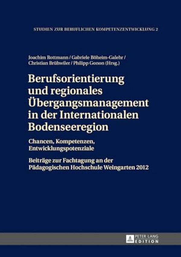 Berufsorientierung Und Regionales Uebergangsmanagement In Der Internationalen Bodenseeregion: Chancen, Kompetenzen, Entwicklungspotenziale- Beitraege-..