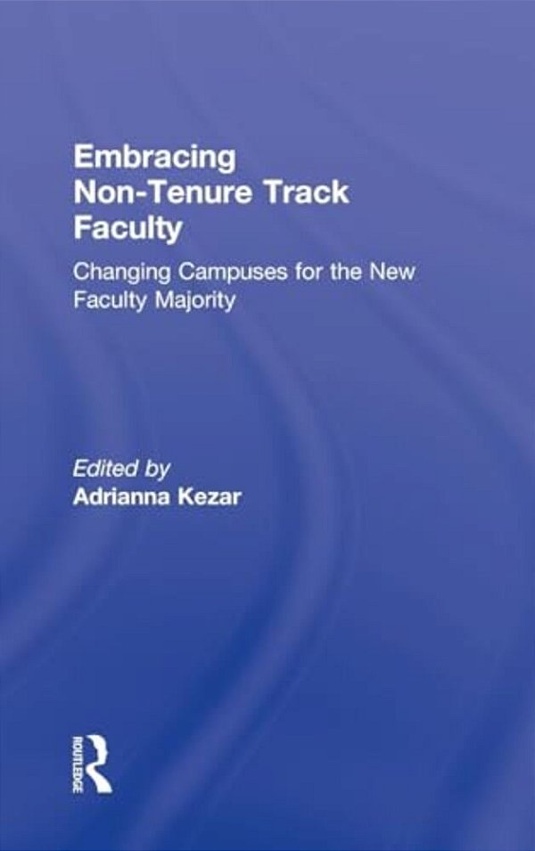 Embracing Non-Tenure Track Faculty: Changing Campuses For The New Faculty Majority-..