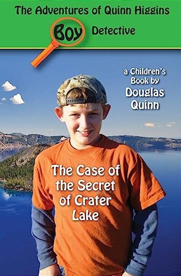 The Adventures Of Quinn Higgins: Boy Detective: The Case Of The Secret Of Crater Lake-..