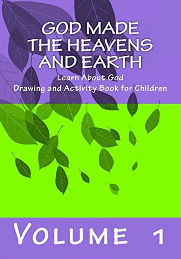 God Made The Heavens And Earth: Learn About God Drawing And Activity Book For Children-..