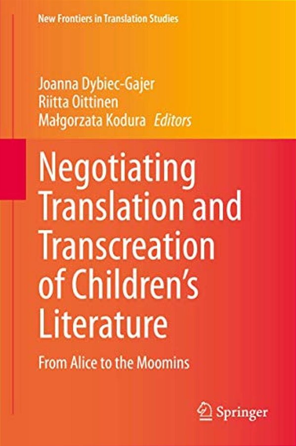 Negotiating Translation And Transcreation Of Children's Literature: From Alice To The Moomins-..