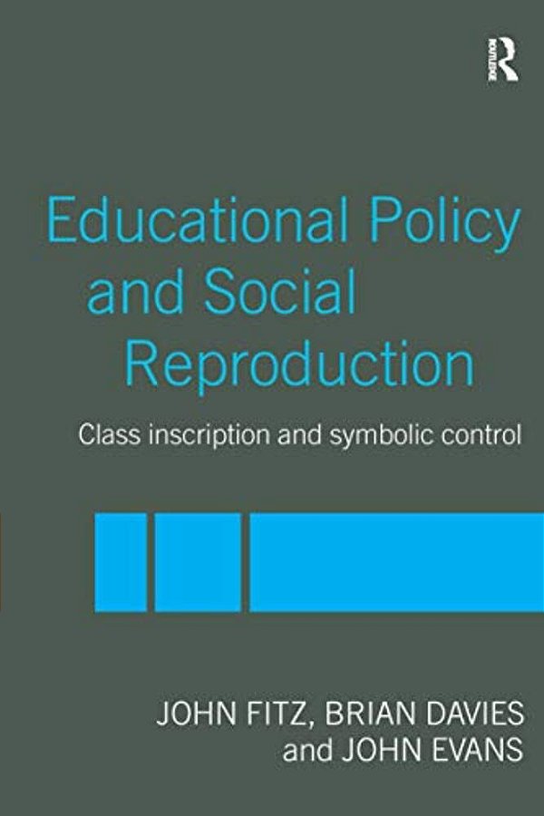 Education Policy And Social Reproduction: Class Inscription & Symbolic Control-..