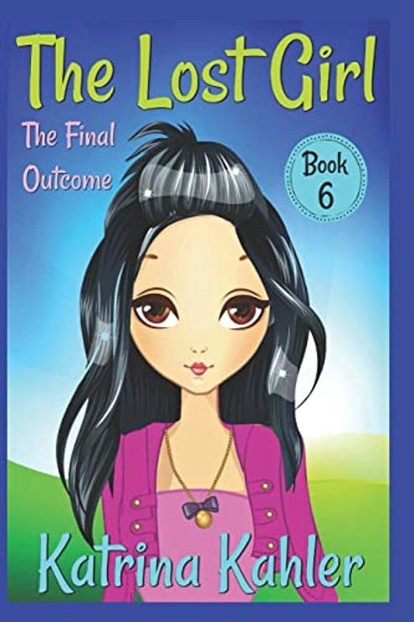 The Lost Girl - Book 6: The Final Outcome: Books For Girls Aged 9-12-..