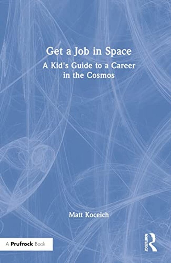 Get A Job In Space: A Kid's Guide To A Career In The Cosmos-..