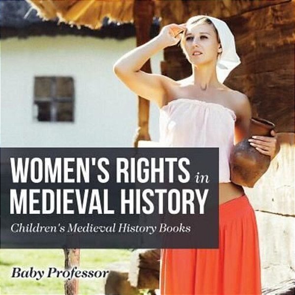 Women's Rights In Medieval History- Children's Medieval History Books-..