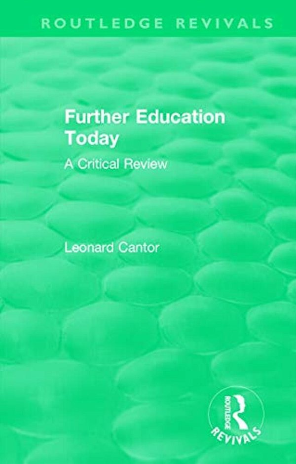 Routledge Revivals: Further Education Today (1979): A Critical Review-..