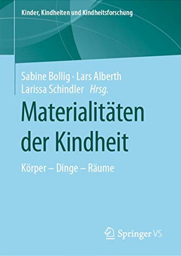 Materialitäten Der Kindheit: Körper - Dinge - Räume-..