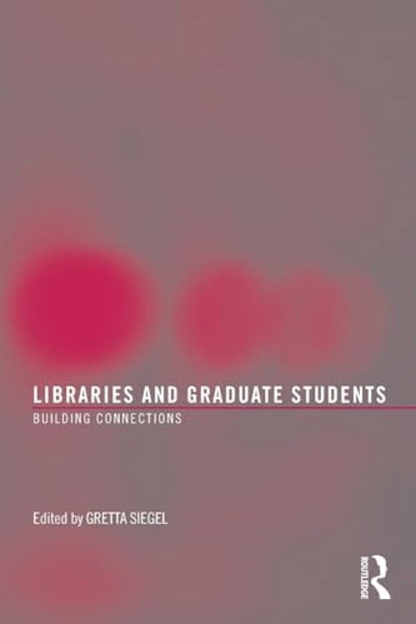 Libraries And Graduate Students: Building Connections-..