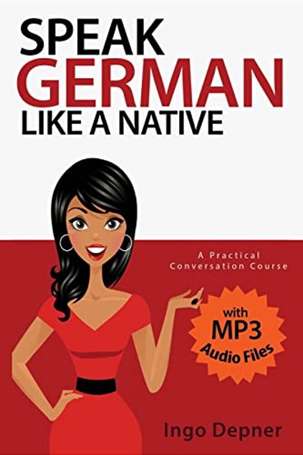 Speak German Like A Native: A Practical Conversation Course (With MP3 Audio Files)-..