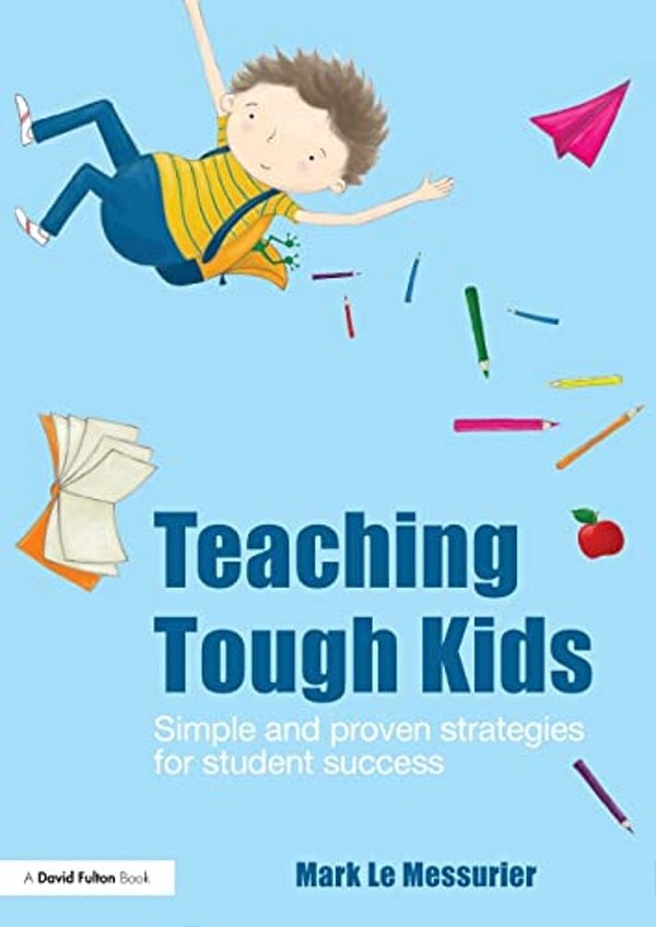 Teaching Tough Kids: Simple And Proven Strategies For Student Success-..