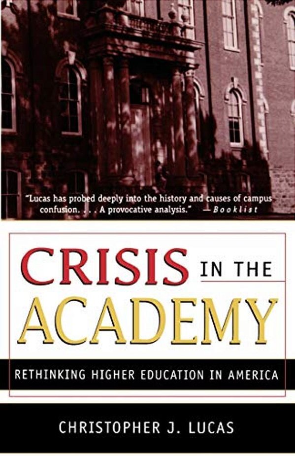 Crisis In The Academy: Rethinking Higher Education In America-..