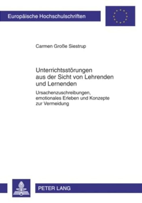 Unterrichtsstoerungen Aus Der Sicht Von Lehrenden Und Lernenden: Ursachenzuschreibungen, Emotionales Erleben Und Konzepte Zur Vermeidung-..