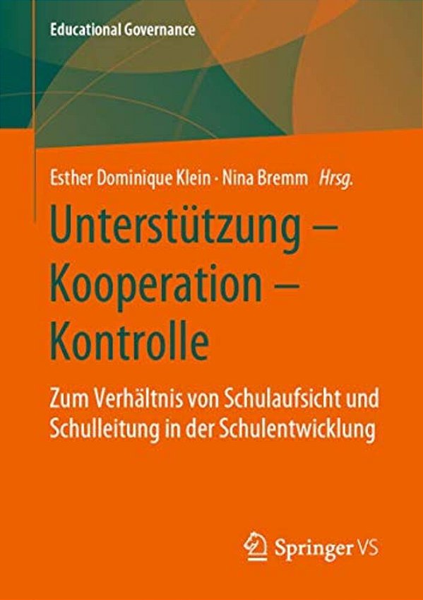 Unterstützung - Kooperation - Kontrolle: Zum Verhältnis Von Schulaufsicht Und Schulleitung In Der Schulentwicklung-..