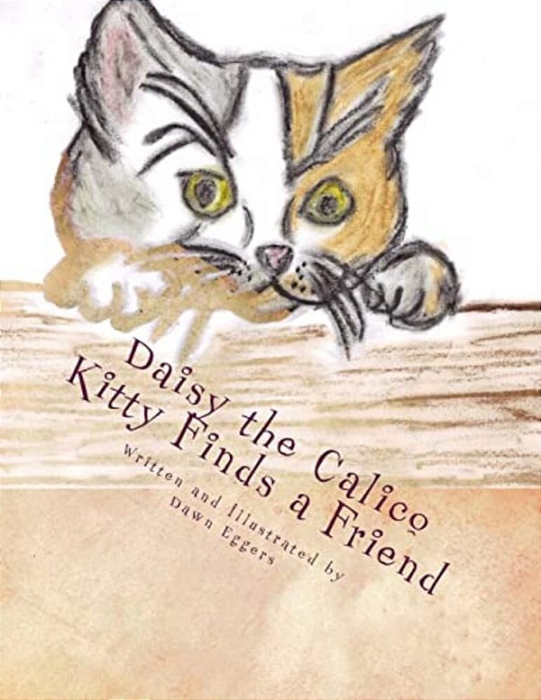 Daisy The Calico Kitty Finds A Friend: The Adventures Of Daisy The Calico Kitty-..