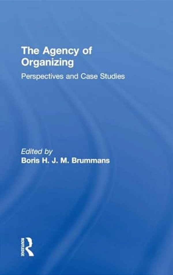The Agency Of Organizing: Perspectives And Case Studies-..