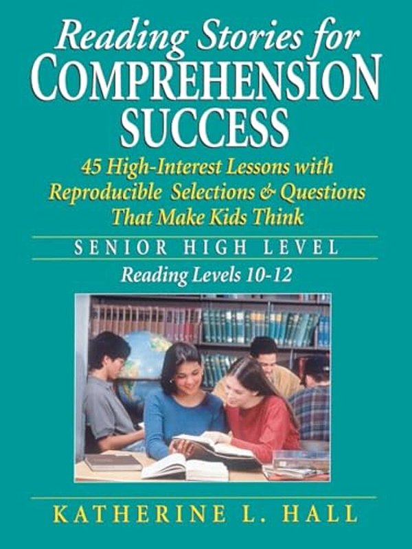 Reading Stories For Comprehension Success: Senior High Level, Reading Levels 10-12-..