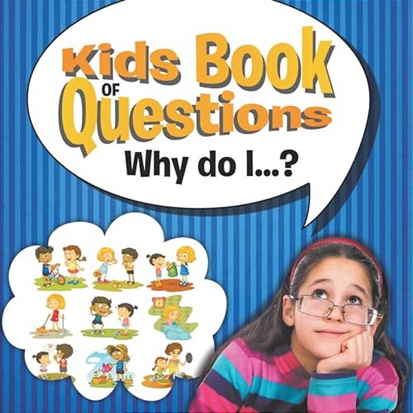 Kids Book Of Questions. Why Do I...?-..