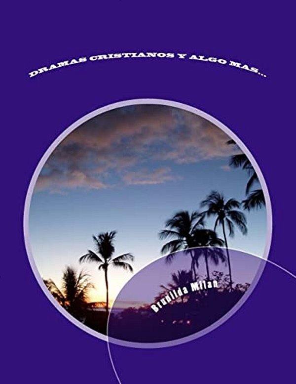 Dramas Cristianos Y Algo Mas...: Dramas De Navidad, Semana Santa, Madres, Padres Y De Character General-..