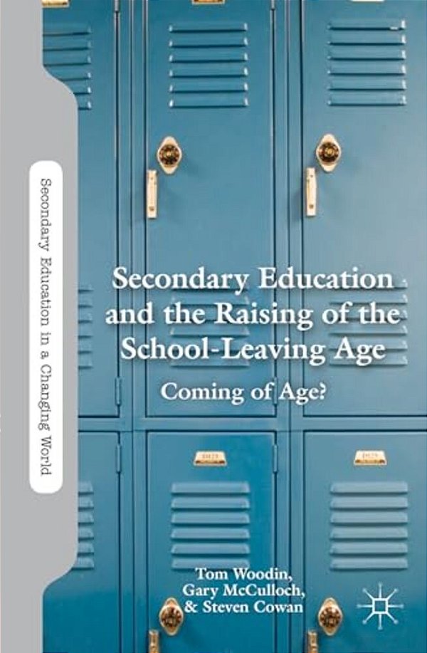 Secondary Education And The Raising Of The School-Leaving Age: Coming Of Age?-..