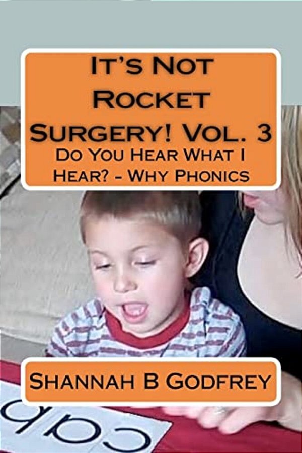 It's Not Rocket Surgery! Vol. 3: Do You Hear What I Hear? - Why Phonics-..