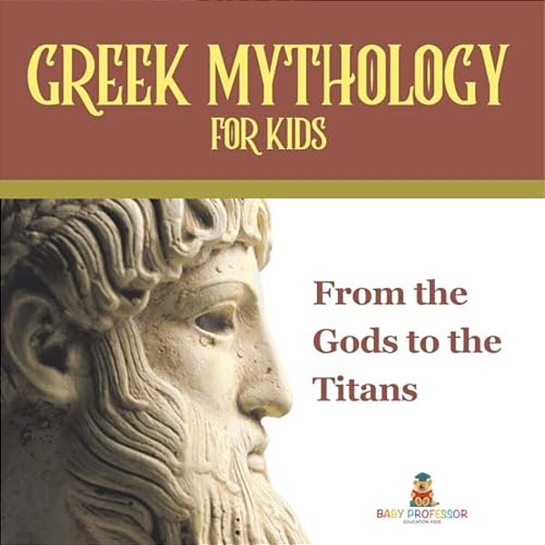 Greek Mythology For Kids From The Gods To The Titans-..