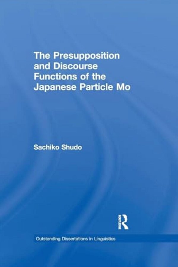 The Presupposition And Discourse Functions Of The Japanese Particle Mo-..