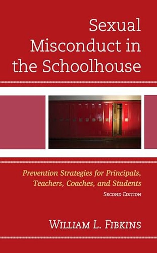 Sexual Misconduct In The Schoolhouse: Prevention Strategies For Principals, Teachers, Coaches, And Students-..