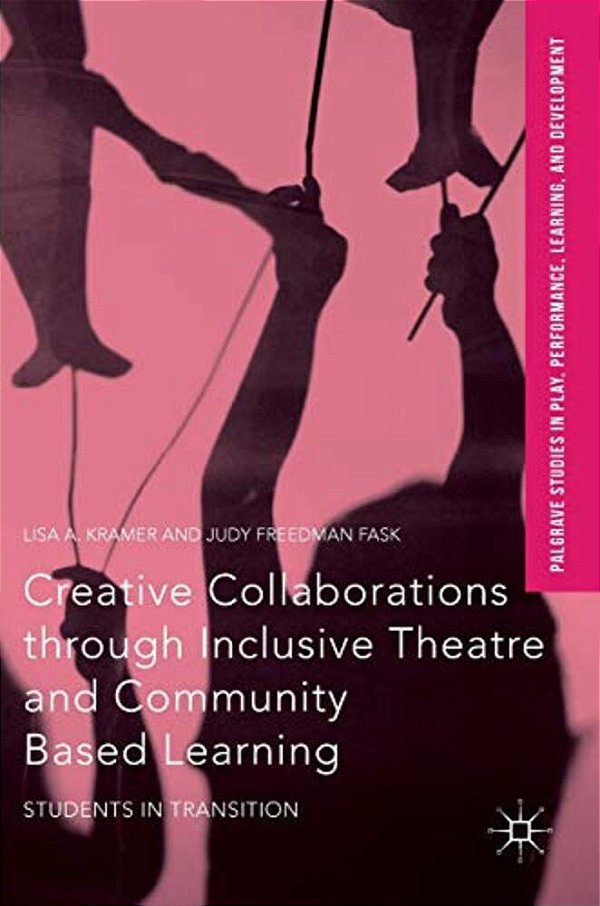 Creative Collaborations Through Inclusive Theatre And Community Based Learning: Students In Transition-..
